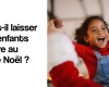 Faut-il Laisser Ses Enfants Croire au Père Noël ? Notre Réflexion et Notre Choix