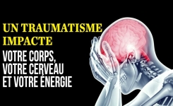 Voici comment un traumatisme impacte votre corps, votre cerveau et votre énergie